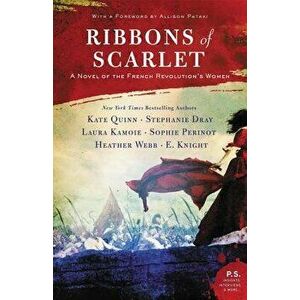 Ribbons of Scarlet: A Novel of the French Revolution's Women, Paperback - Kate Quinn imagine