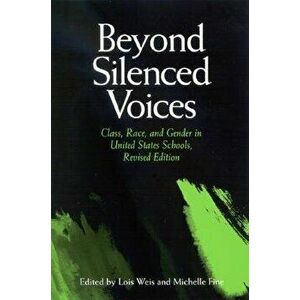 Beyond Silenced Voices: Class, Race, and Gender in United States Schools, Revised Edition, Paperback - Lois Weis imagine