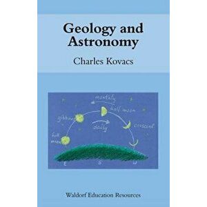 Geology and Astronomy, Paperback - Charles Kovacs imagine
