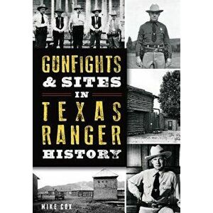 Gunfights & Sites in Texas Ranger History, Paperback - Mike Cox imagine