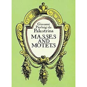 Masses and Motets, Paperback - Giovanni Pierluigi Da Palestrina imagine