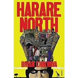 Harare North, Paperback - Brian Chikwava imagine