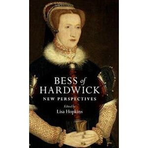 Bess of Hardwick: New perspectives, Hardcover - Lisa Hopkins imagine