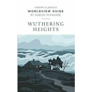 Worldview Guide for Wuthering Heights, Paperback - Marcus Schwager imagine