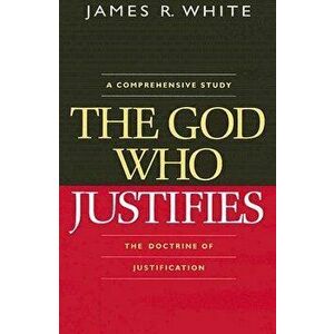 The God Who Justifies, Paperback - James R. White imagine