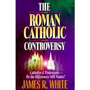 The Roman Catholic Controversy, Paperback - James R. White imagine