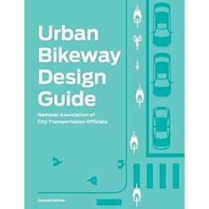 Urban Bikeway Design Guide, Hardcover - National Association of City Transportat imagine