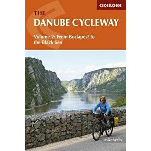 The Danube Cycleway Volume 2: From Budapest to the Black Sea, Paperback - Mike Wells imagine