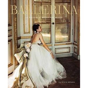 Ballerina: Fashion's Modern Muse, Hardcover - Patricia Mears imagine