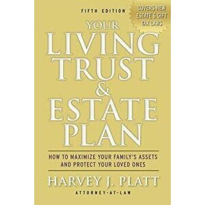 Your Living Trust & Estate Plan: How to Maximize Your Family's Assets and Protect Your Loved Ones, Fifth Edition, Paperback - Harvey J. Platt imagine