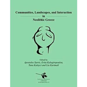 Communities, Landscapes, and Interaction in Neolithic Greece, Hardcover - Apostolos Sarris imagine
