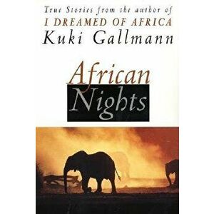 African Nights: True Stories from the Author of I Dreamed of Africa, Paperback - Kuki Gallmann imagine