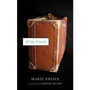 All My Friends, Paperback - Marie Ndiaye imagine