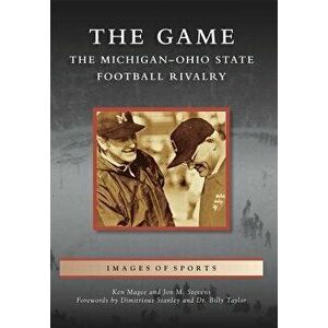 The Game: The Michigan-Ohio State Football Rivalry - Ken Magee imagine
