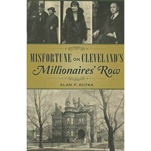 Misfortune on Cleveland's Millionaires' Row, Paperback - Alan Dutka imagine