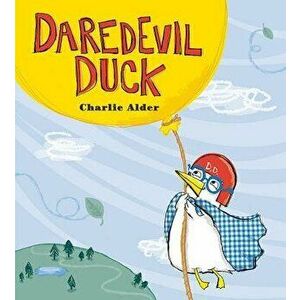 Daredevil Duck, Hardcover - Charlie Alder imagine