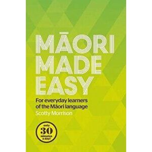 Maori Made Easy: For Everyday Learners of the Maori Language, Paperback - Scotty Morrison imagine