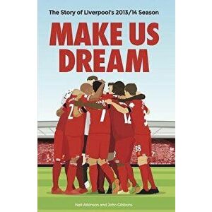 Make Us Dream: The Story of Liverpool's 2013/14 Season, Paperback - John Gibbons imagine