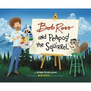 Bob Ross and Peapod the Squirrel, Hardcover - Robb Pearlman imagine