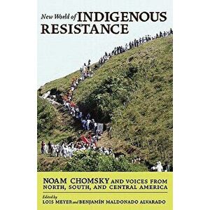 New World of Indigenous Resistance: Noam Chomsky and Voices from North, South, and Central America, Paperback - Noam Chomsky imagine