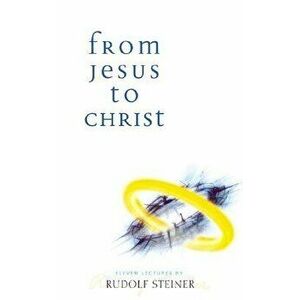From Jesus to Christ, Paperback - Rudolf Steiner imagine