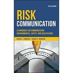 Risk Communication: A Handbook for Communicating Environmental, Safety, and Health Risks, Hardcover - Regina E. Lundgren imagine