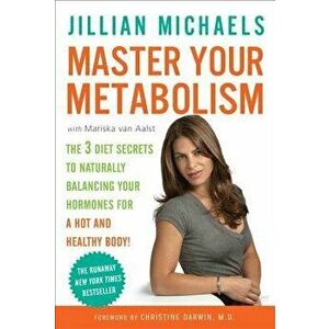 Master Your Metabolism: The 3 Diet Secrets to Naturally Balancing Your Hormones for a Hot and Healthy Body!, Paperback - Jillian Michaels imagine