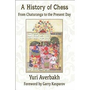 A History of Chess: From Chaturanga to the Present Day, Paperback - Yuri Averbakh imagine