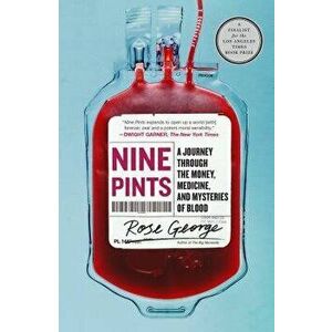 Nine Pints: A Journey Through the Money, Medicine, and Mysteries of Blood, Paperback - Rose George imagine