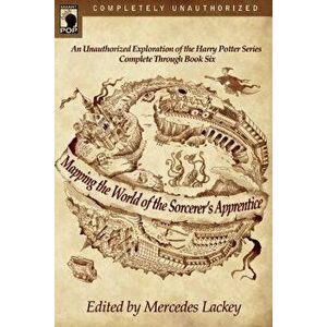 Mapping the World of the Sorcerer's Apprentice: An Unauthorized Exploration of the Harry Potter Series, Paperback - Mercedes Lackey imagine