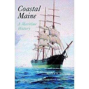 Coastal Maine: A Maritime History - Roger F. Duncan imagine