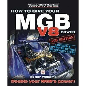 How to Give Your MGB V8 Power - Fourth Edition: Double Your Mgb's Power! - Roger Williams imagine