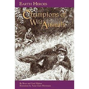Earth Heroes, Champions of Wild Animals, Paperback - Carol L. Malnor Malnor imagine