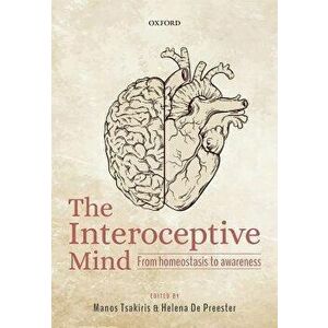 The Interoceptive Mind: From Homeostasis to Awareness, Hardcover - Manos Tsakiris imagine