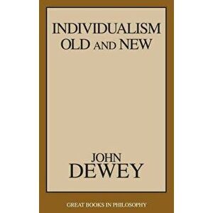 Individualism Old and New, Paperback - John Dewey imagine