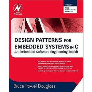 Design Patterns for Embedded Systems in C: An Embedded Software Engineering Toolkit [With Free Newnes Online Membership], Paperback - Bruce Powel Doug imagine
