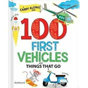 100 First Vehicles and Things That Go - Anne Paradis imagine