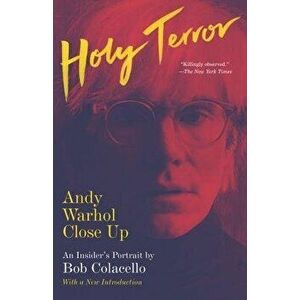 Holy Terror: Andy Warhol Close Up, Paperback - Bob Colacello imagine