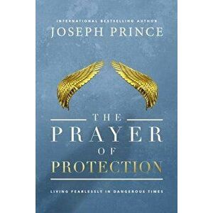 The Prayer of Protection: Living Fearlessly in Dangerous Times, Hardcover - Joseph Prince imagine