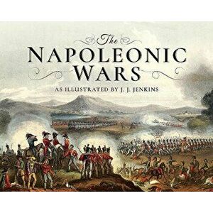 The Napoleonic Wars: As Illustrated by J J Jenkins, Hardcover - J. J. Jenkins imagine
