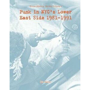 Punk in Nyc's Lower East Side 1981-1991: Scene History Series, Vol 1, Paperback - Ben Nadler imagine