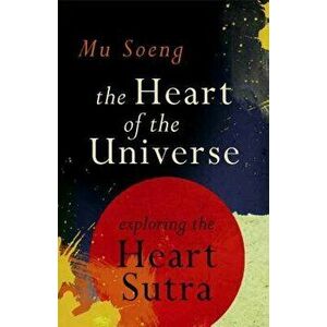 The Heart of the Universe: Exploring the Heart Sutra, Paperback - Mu Soeng imagine