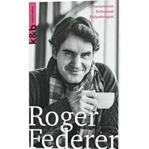 Roger Federer: Phenomenon. Enthusiast. Philanthropist, Paperback - Simon Graf imagine