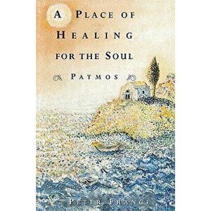 A Place of Healing for the Soul: Patmos - Peter France imagine