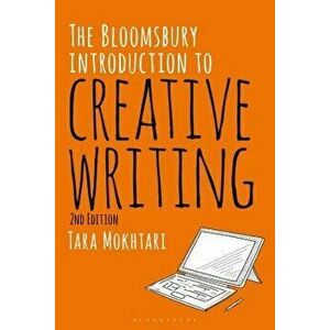 The Bloomsbury Introduction to Creative Writing, Paperback - Tara Mokhtari imagine