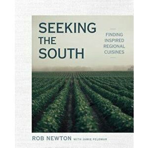 Seeking the South: Finding Inspired Regional Cuisines, Hardcover - Rob Newton imagine