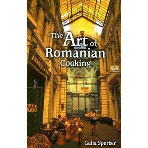 The Art of Romanian Cooking, Hardcover - Galia Sperber imagine