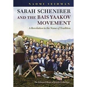 Sarah Schenirer and the Bais Yaakov Movement: A Revolution in the Name of Tradition, Hardcover - Naomi Seidman imagine