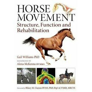 Horse Movement: Structure, Function and Rehabilitation, Hardcover - Gail Williams imagine