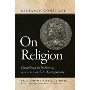 On Religion: Considered in Its Source, Its Forms, and Its Developments, Paperback - Benjamin Constant imagine